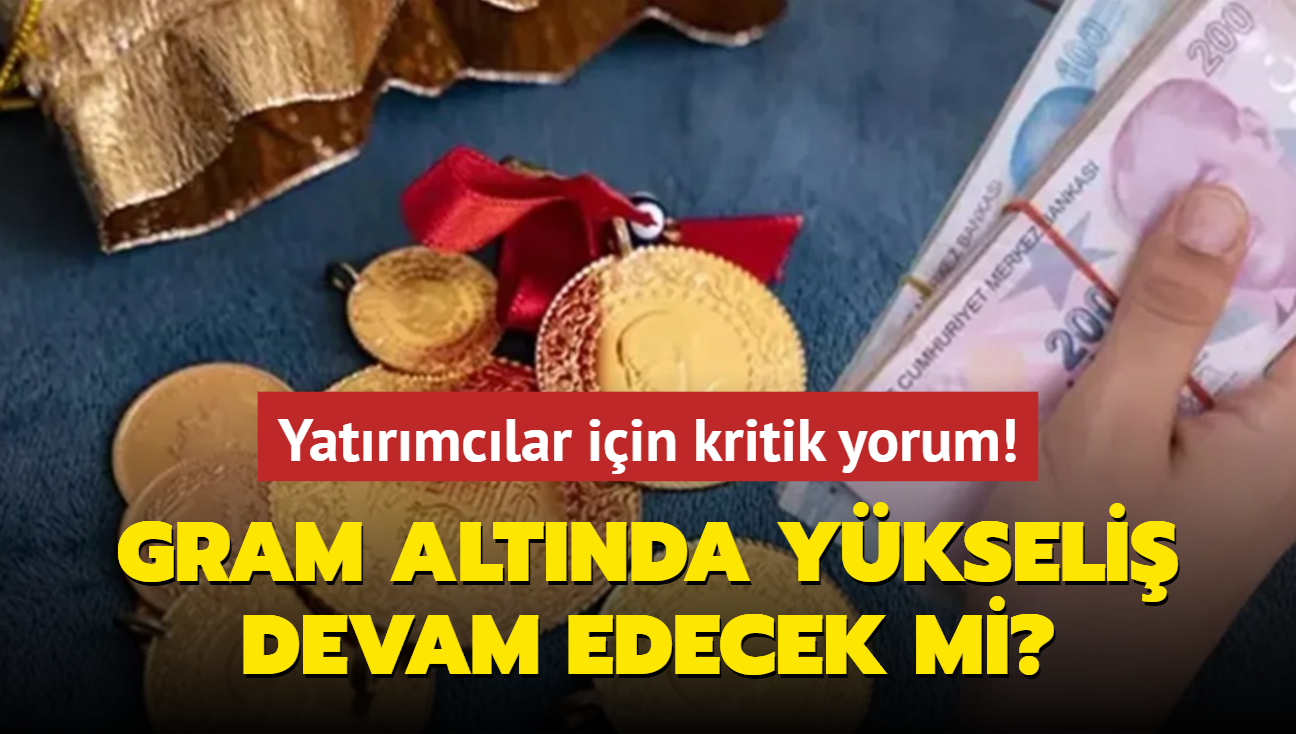 Son dakika gram altnda ykseli devam edecek mi" Yatrmclar iin kritik yorum! 