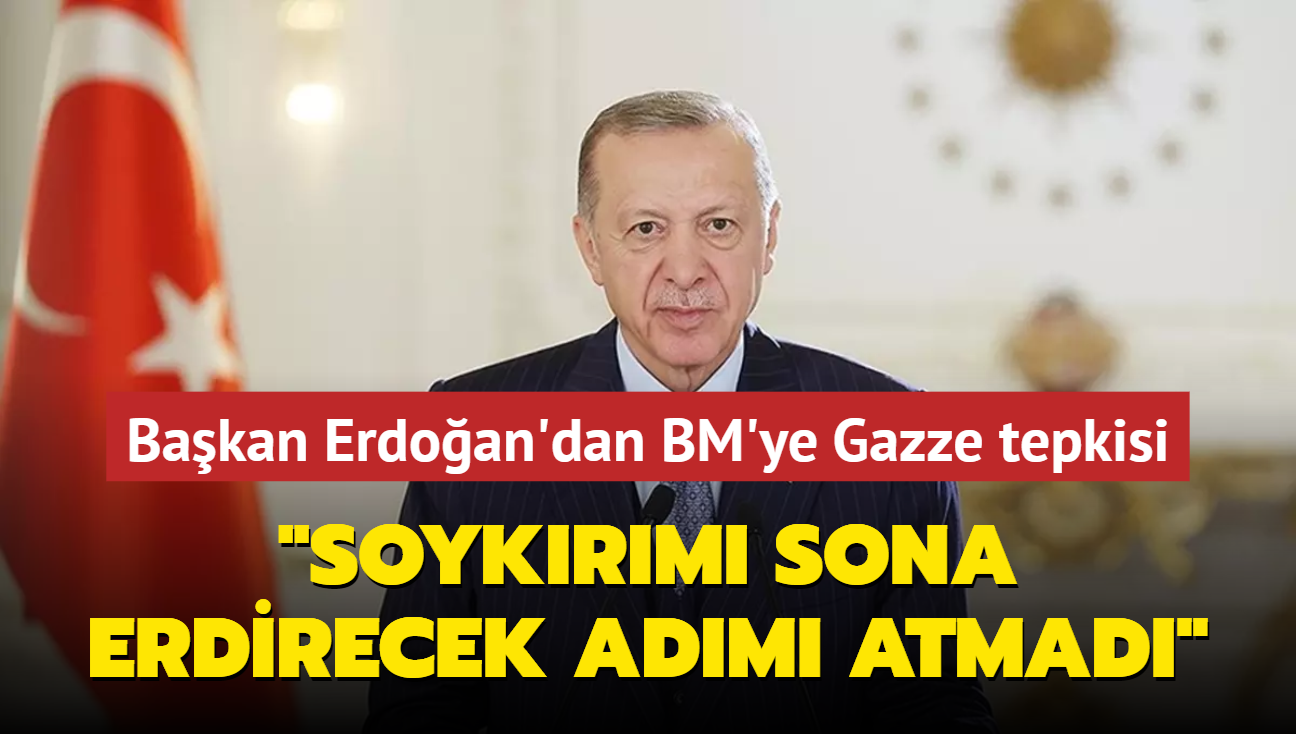 Bakan Erdoan'dan BM'ye Gazze tepkisi: Soykrm sona erdirecek admlar atmad