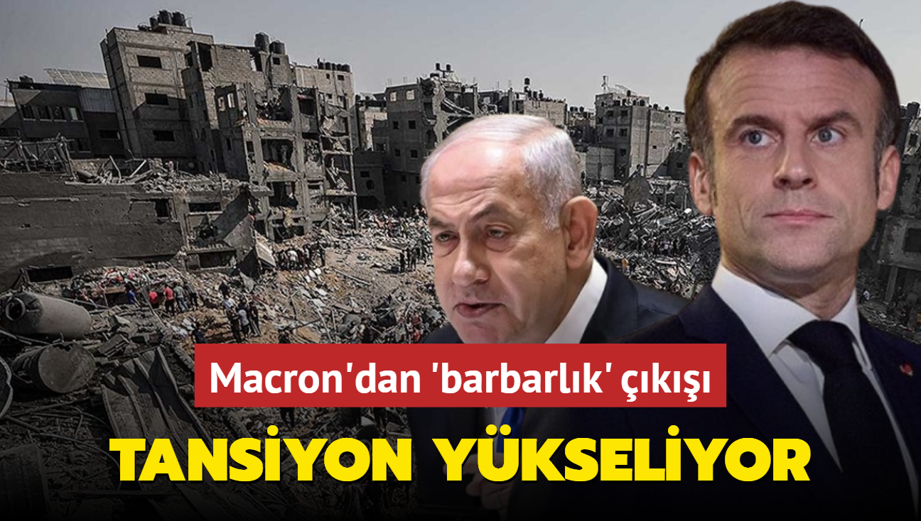 Macron'dan Gazze kasab Netanyahu'ya: Barbarlk ekerek, medeniyet savunulmaz