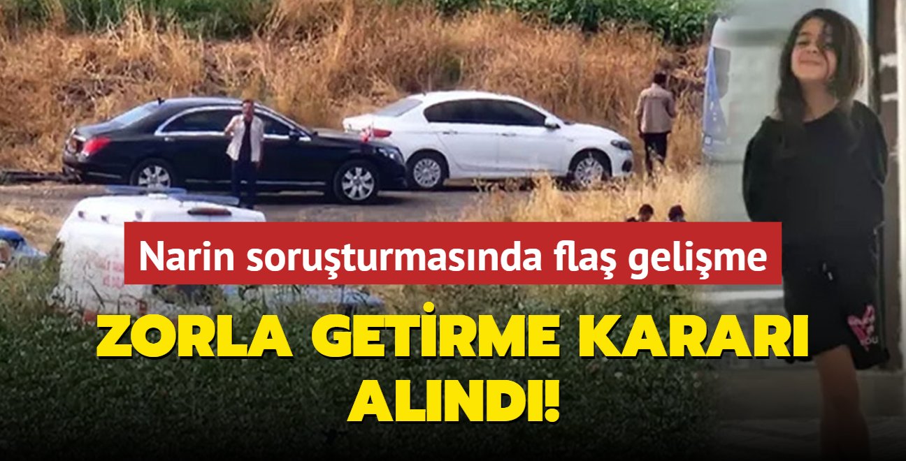 Narin Gran soruturmasnda fla gelime... Zorla getirme karar alnd!