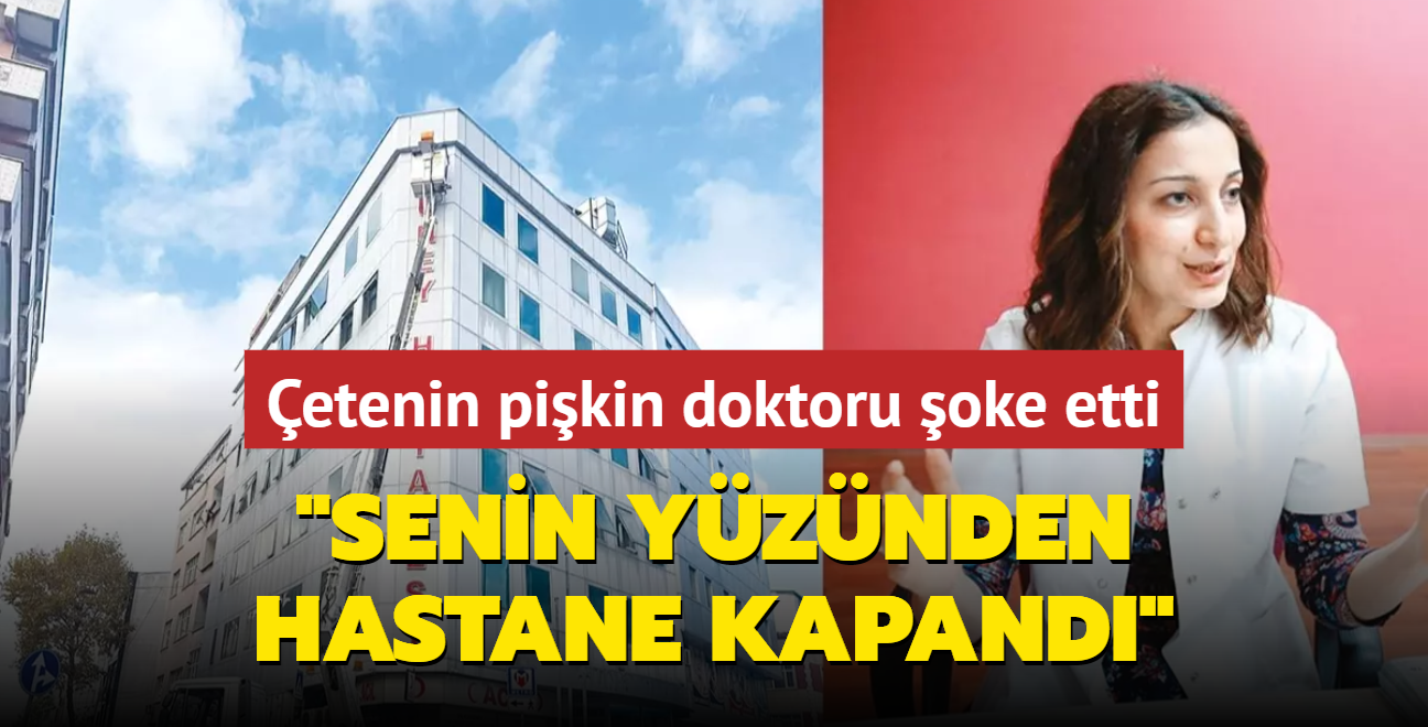 etenin pikin doktoru oke etti: Senin yznden hastane kapand' 