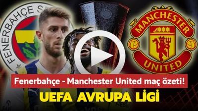 Fenerbahe - Manchester United ma zeti izle! UEFA Avrupa Ligi FB ma zeti