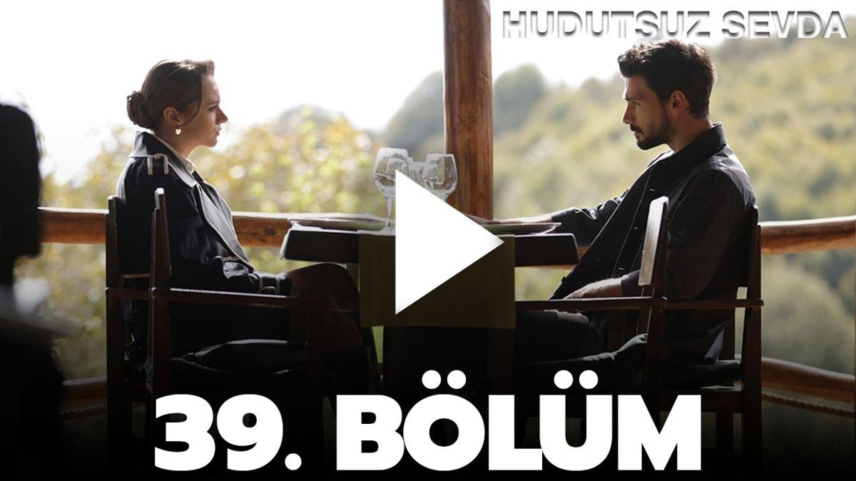 Hudutsuz Sevda izle FULL! Hudutsuz Sevda 39. blm izle tek para!