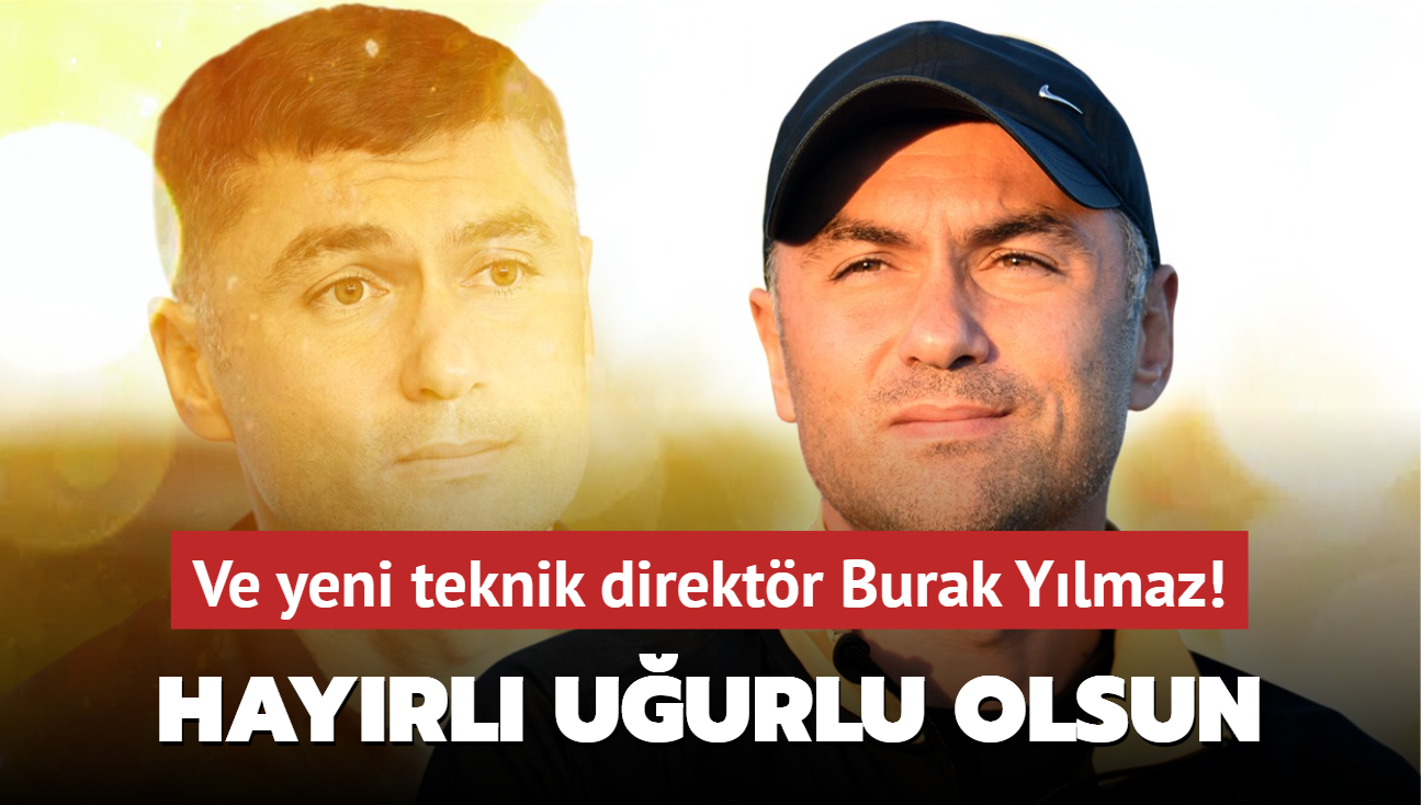 Ve yeni teknik direktr Burak Ylmaz! Hayrl, uurlu olsun