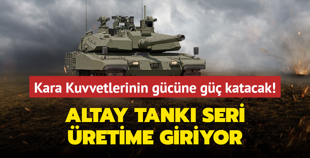 Altay tank seri retime giriyor... Kara Kuvvetlerinin gcne g katacak!