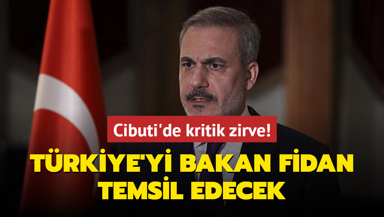 Cibuti'de kritik zirve! Trkiye'yi Bakan Fidan temsil edecek