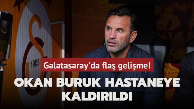 Galatasaray'da fla gelime! Okan Buruk hastaneye kaldrld