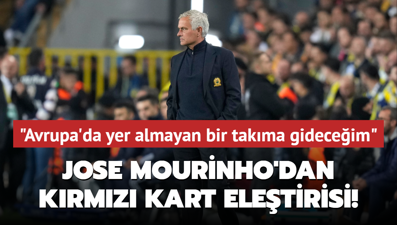 Jose Mourinho'dan krmz kart eletirisi! "Avrupa'da yer almayan bir takma gideceim"