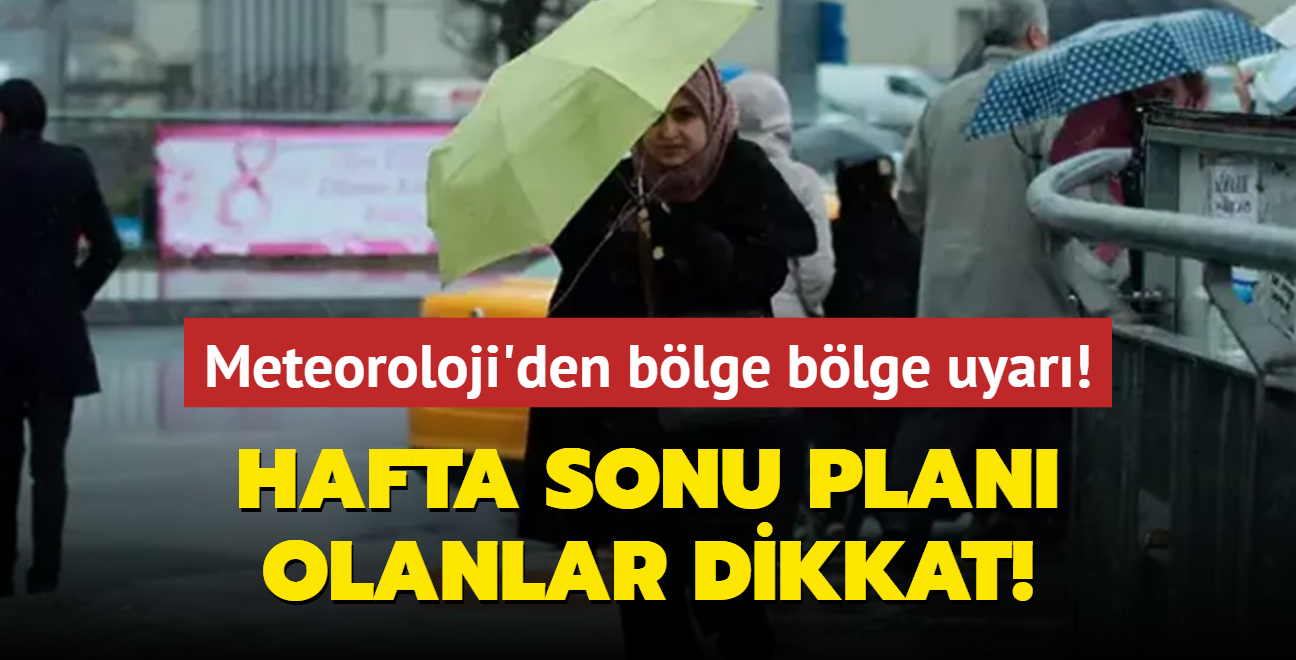 Hafta sonu plan olanlar dikkat! Meteoroloji'den blge blge uyar! 