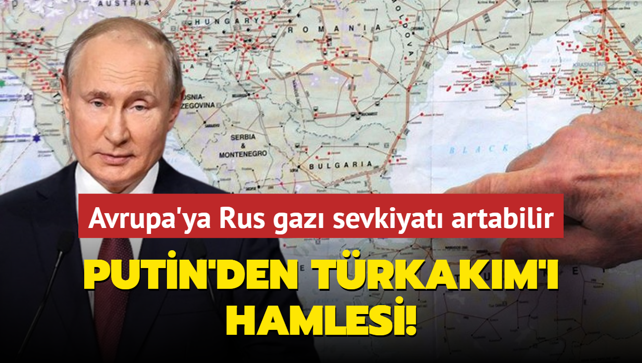 Putin'den TrkAkm' hamlesi! Avrupa'ya Rus gaz sevkiyat artabilir