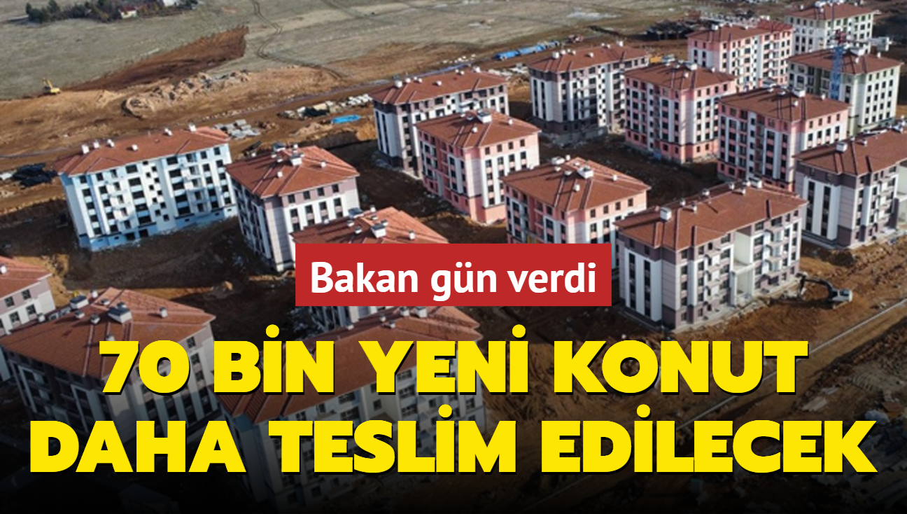 Bakan gn verdi: 70 bin yeni konut daha teslim edilecek