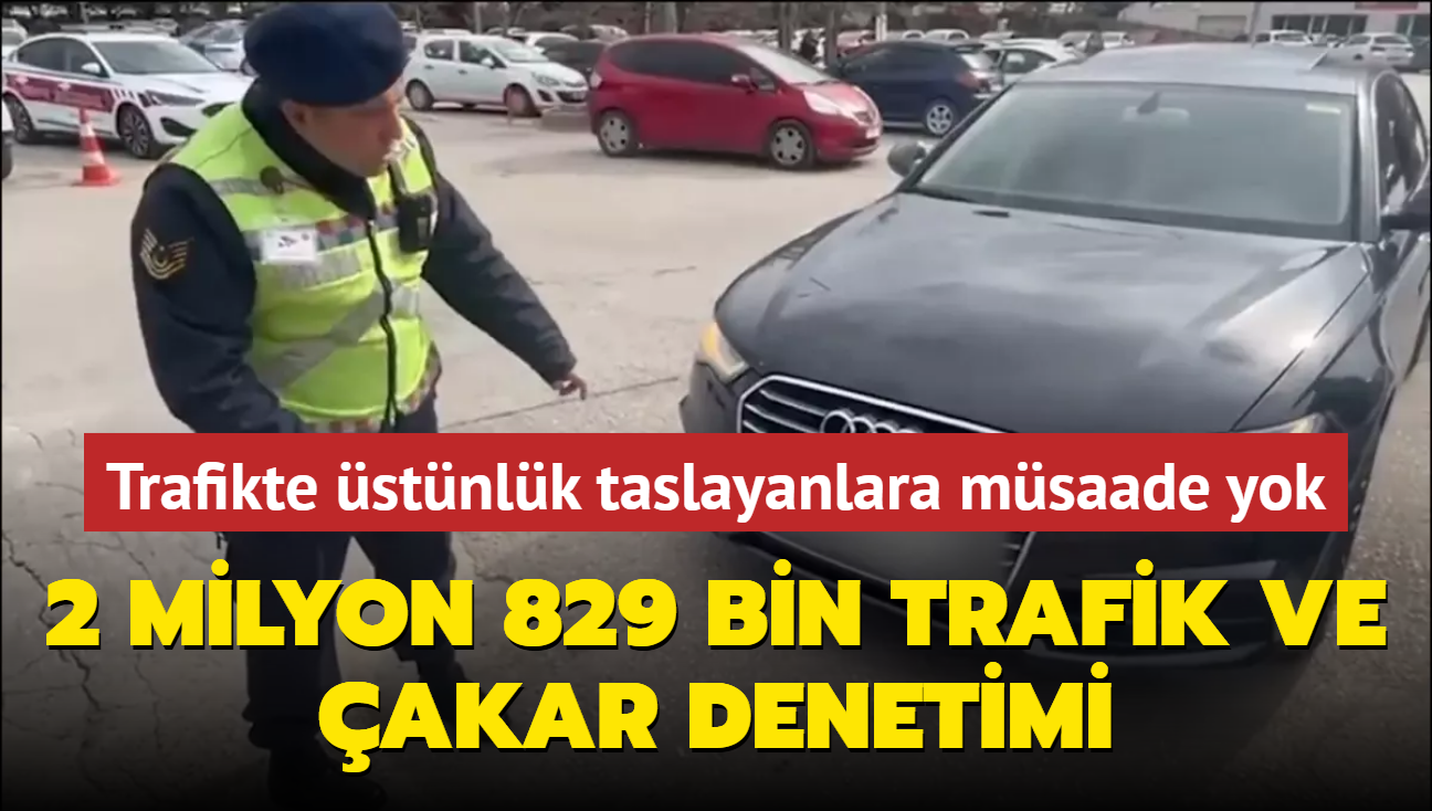 Emniyet ve jandarmadan trafik ve akar denetimleri: 2 milyon 829 bin 271 ara denetlendi