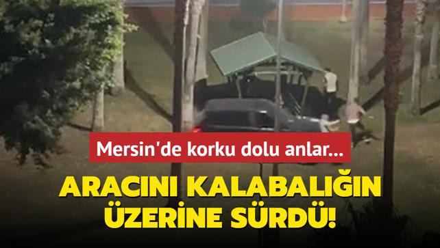 Mersin'de korku dolu anlar... Aracn kalabaln zerine srd!