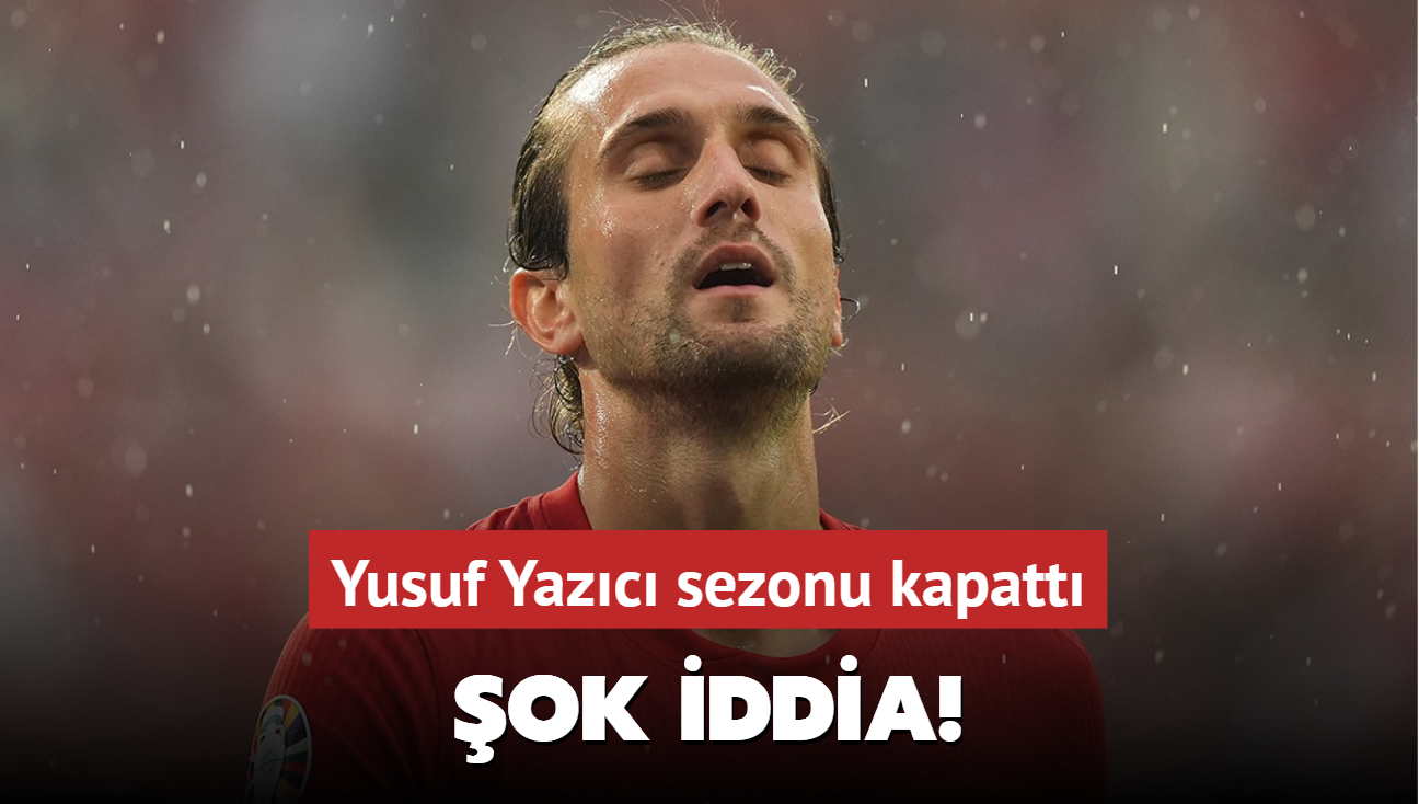 ok iddia! Yusuf Yazc sezonu kapatt