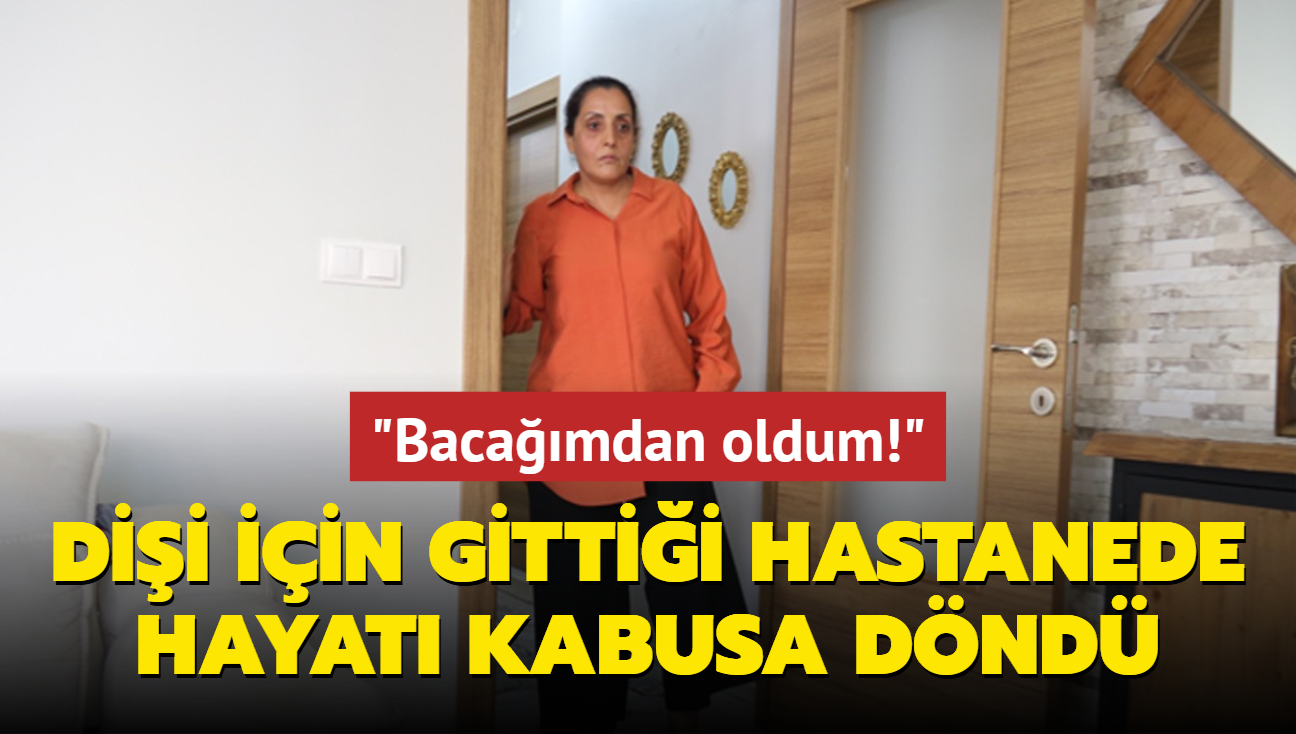 Dii iin gittii hastanede hayat kabusa dnd: Bacamdan oldum!