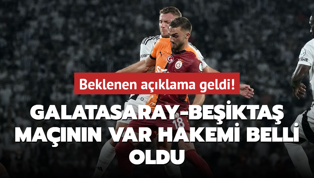 Beklenen aklama geldi! Galatasaray-Beikta mann VAR hakemi belli oldu