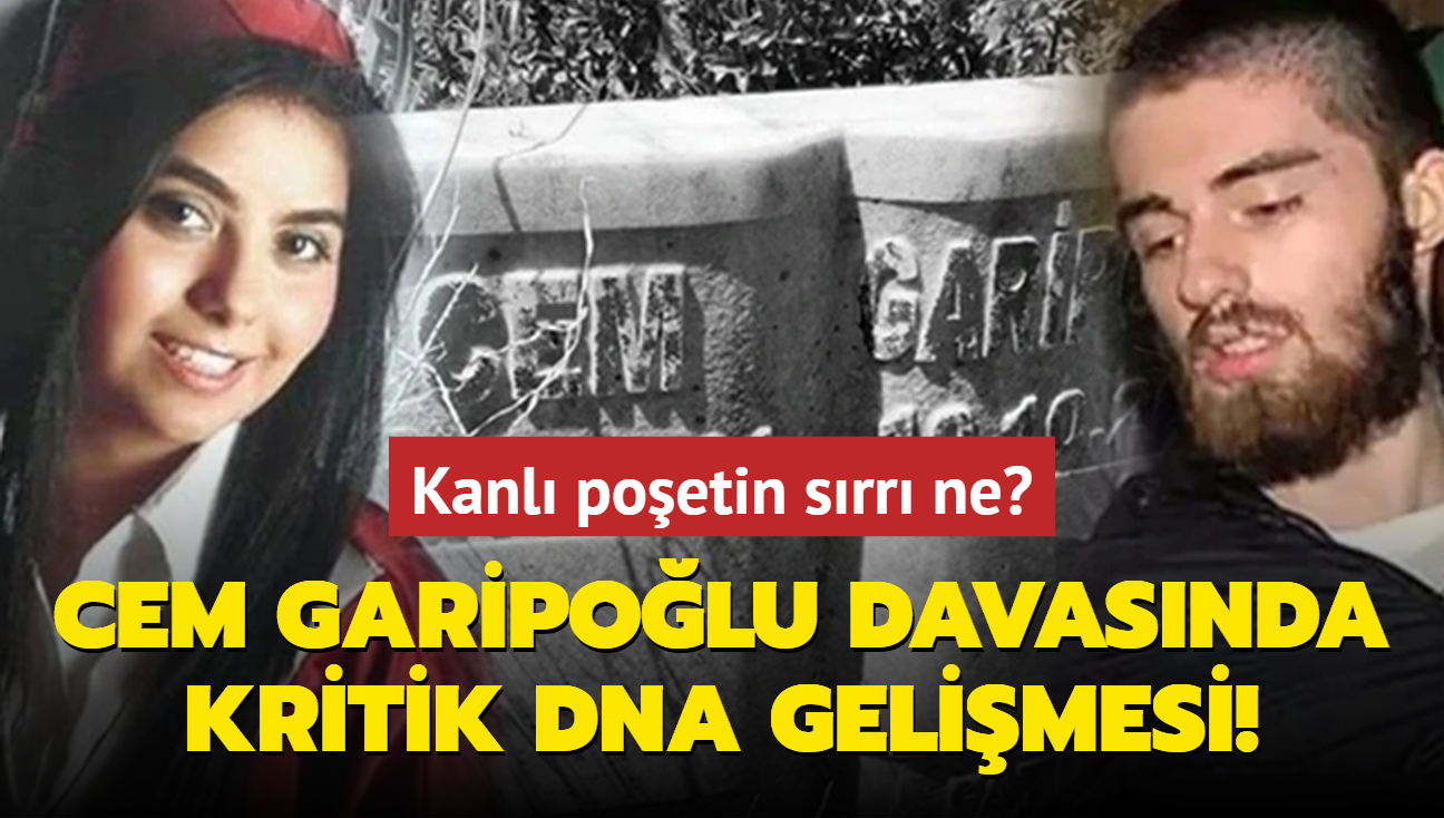 Kanl poetin srr ne" Cem Garipolu davasnda kritik DNA gelimesi!