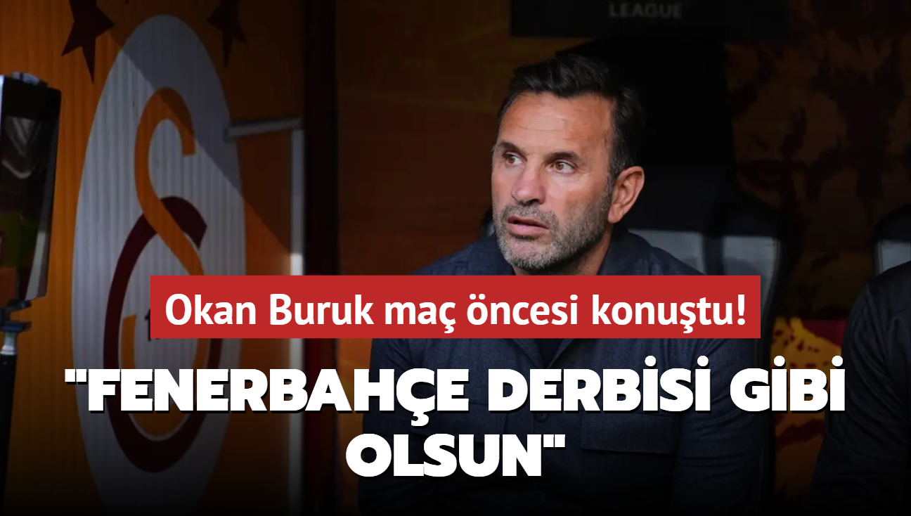 Okan Buruk ma ncesi konutu! "Fenerbahe derbisi gibi olsun"