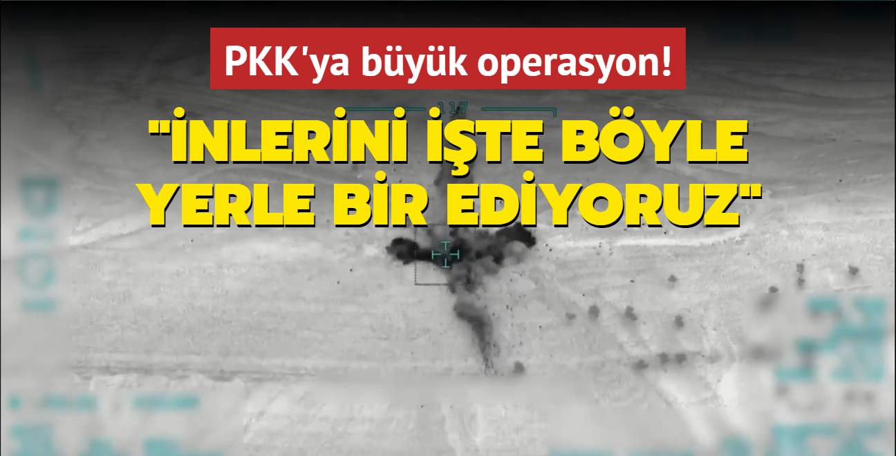 PKK'ya byk operasyon: nlerini ite byle yerle bir ediyoruz