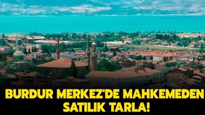 Burdur Merkez'de mahkemeden satlk tarla!