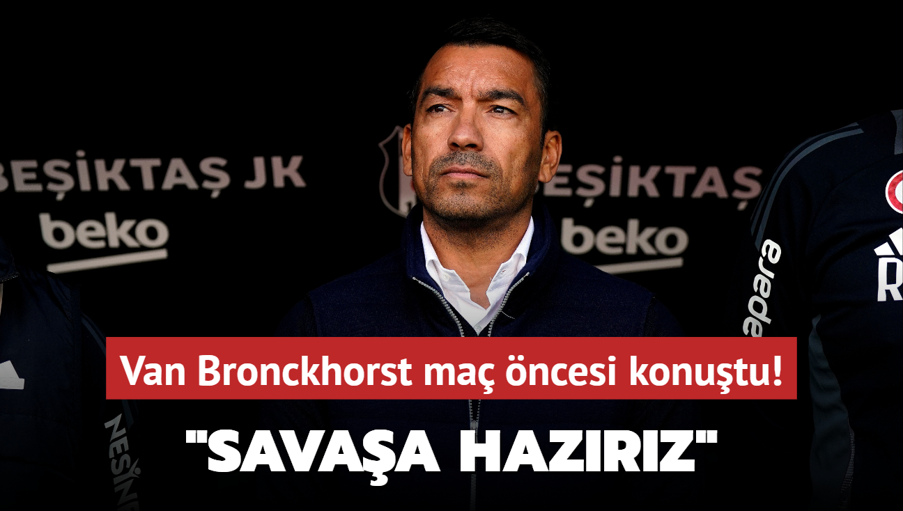 Van Bronckhorst ma ncesi konutu! "Savaa hazrz"