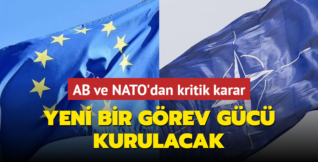 AB ve NATO'dan kritik karar! Yeni bir grev gc kurulacak