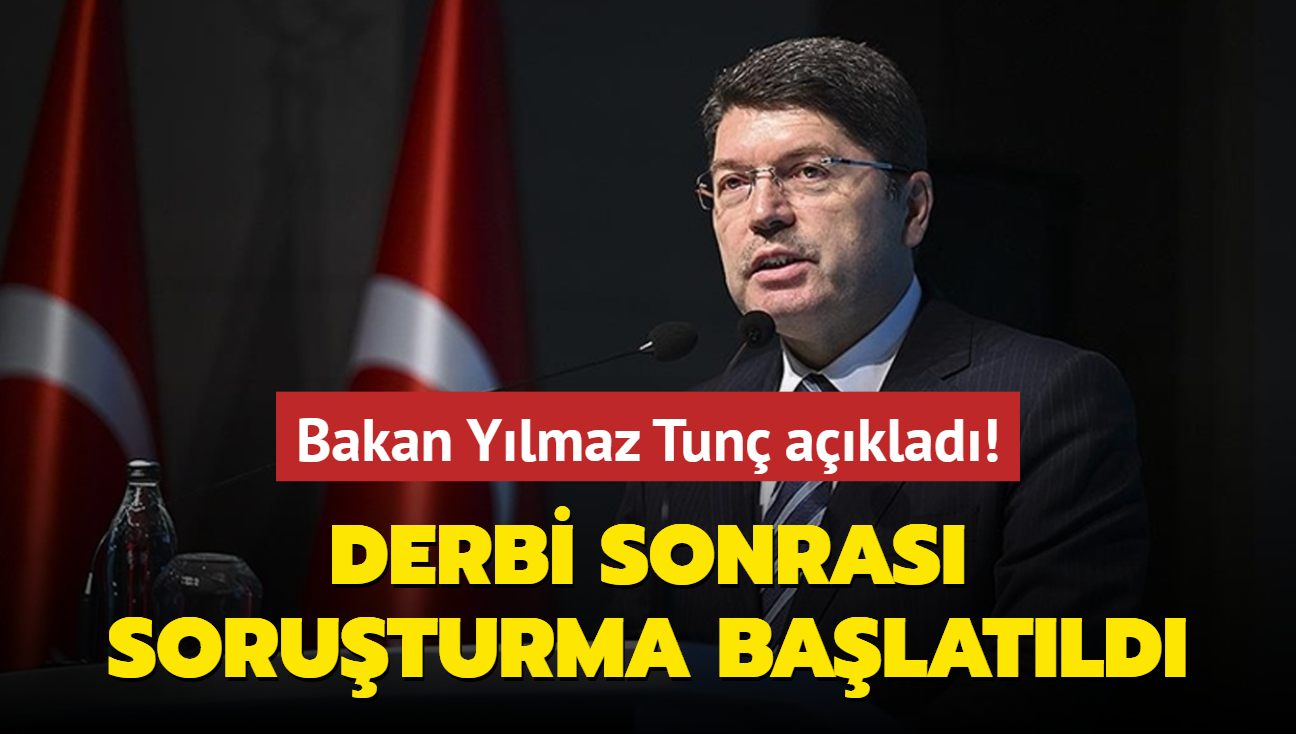 Bakan Ylmaz Tun aklad! Derbi sonras soruturma balatld