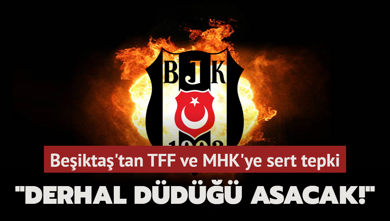 Beikta'tan TFF ve MHK'ye sert tepki "Derhal dd asacak!"