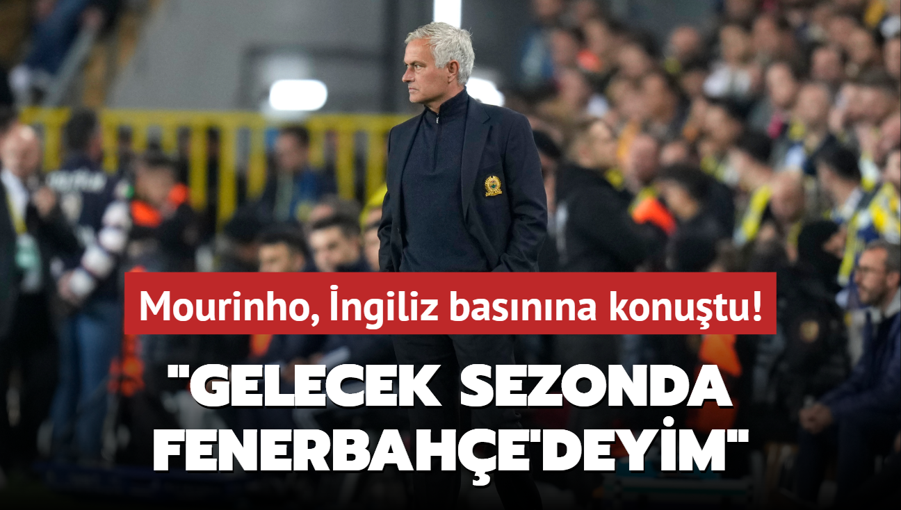 Mourinho, ngiliz basnna konutu! "Gelecek sezonda Fenerbahe'deyim"