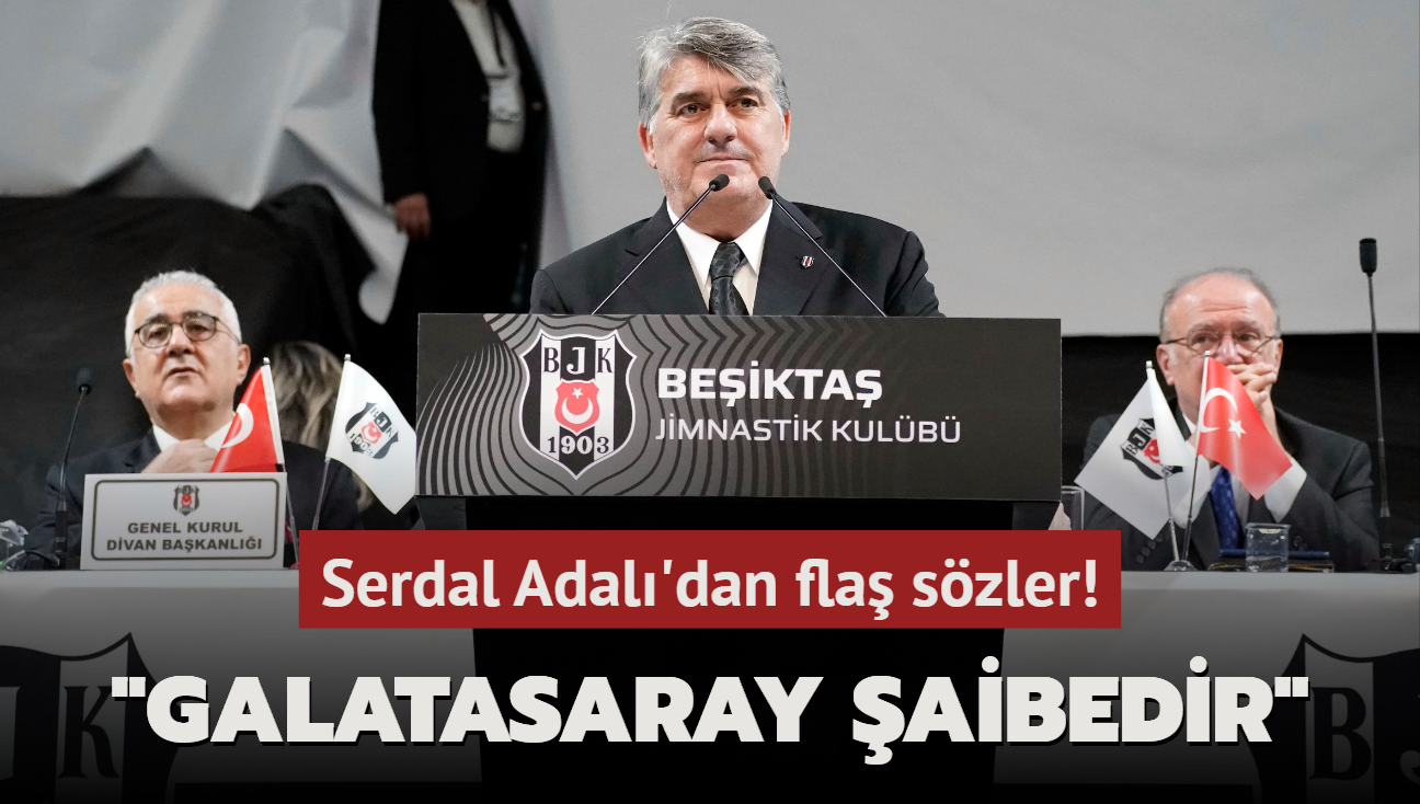 Serdal Adal'dan fla szler! "Galatasaray aibedir"