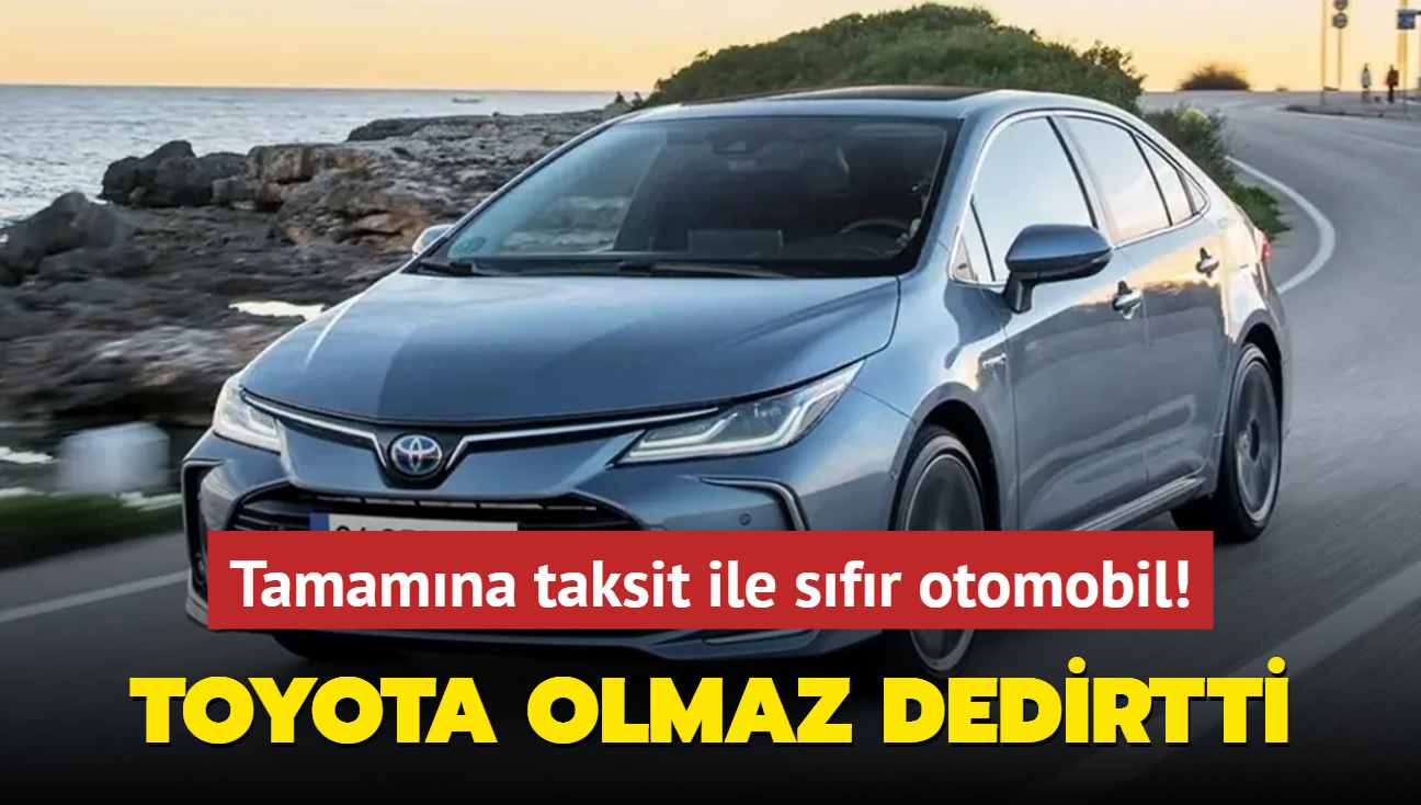 Toyota olmaz dedirtti: Tamamna taksitle sfr otomobil! stelik 200 bin TL...