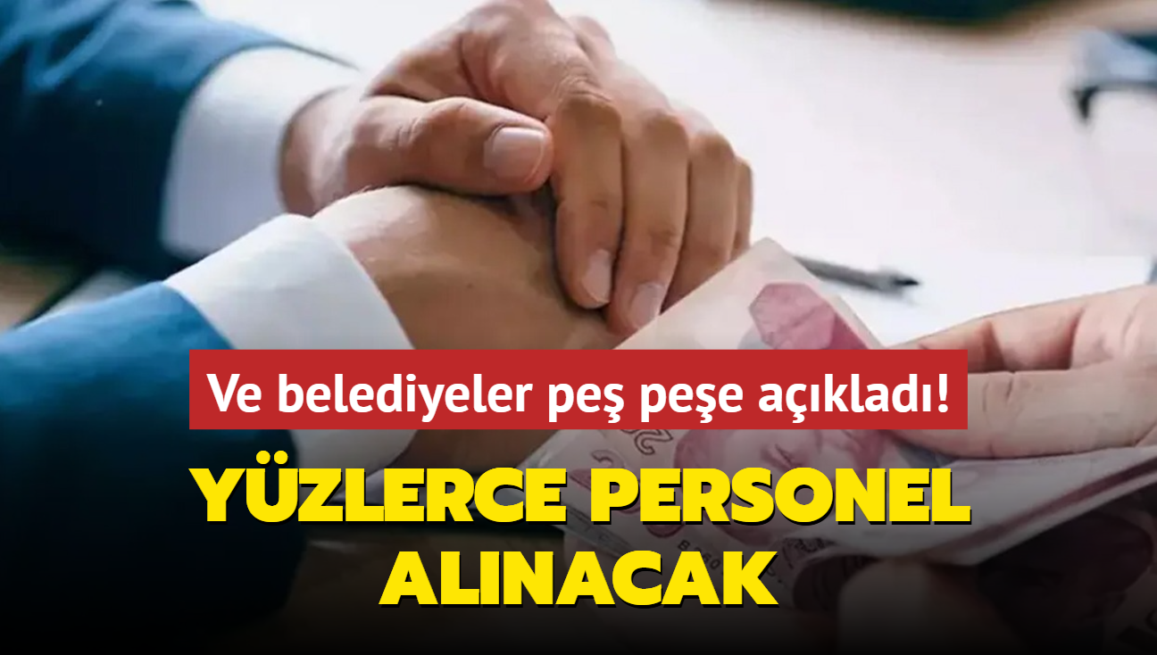 Ve belediyeler pe pee aklad: 60 KPSS puan yetiyor! Yzlerce personel alnacak