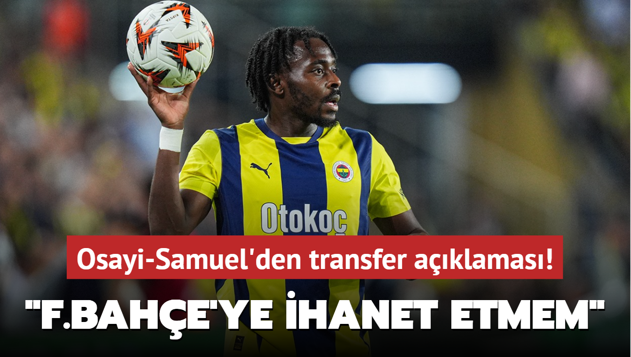 Osayi-Samuel'den transfer aklamas! "F.Bahe'ye ihanet etmem"