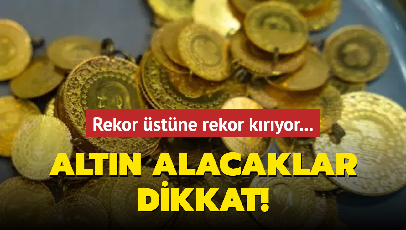 Son dakika altn alacaklar dikkat! Rekor stne rekor kryor... 