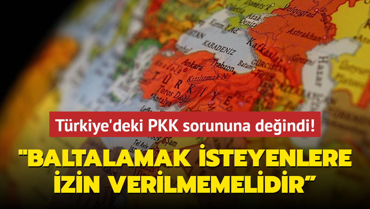 Trkiye'deki PKK sorununa deindi: 'Baltalamak isteyenlere izin verilmemelidir