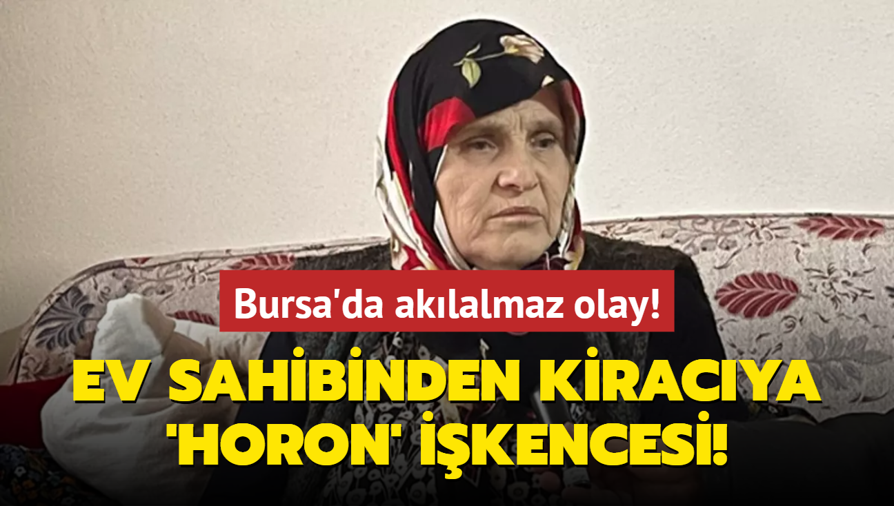 Bursa'da aklalmaz olay! Ev sahibinden kiracya 'horon' ikencesi!