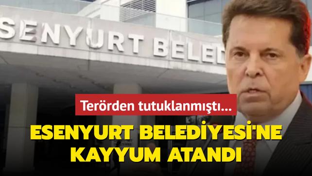 Esenyurt Belediyesi'ne kayyum atand