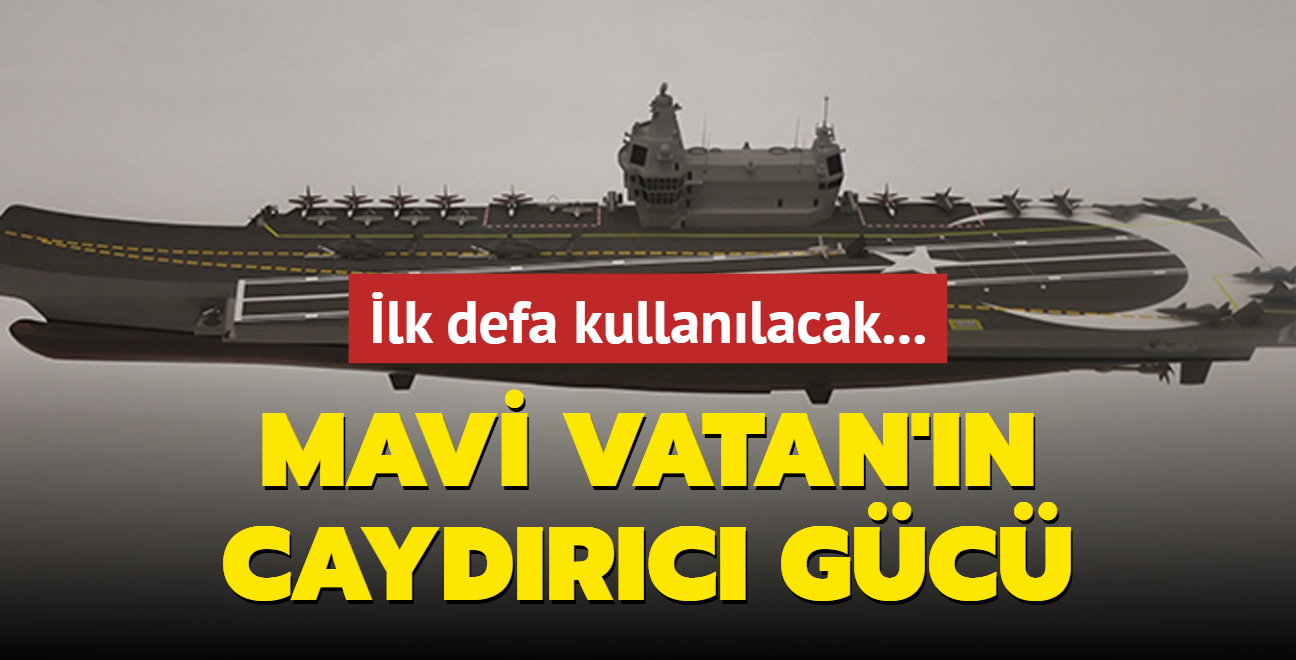 Mavi Vatan'n caydrc gc: lk defa milli uak gemisinde kullanlacak