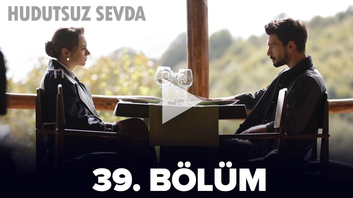 Hudutsuz Sevda 39. blm izle tek para! Hudutsuz Sevda son Blm 39. blm full izle!