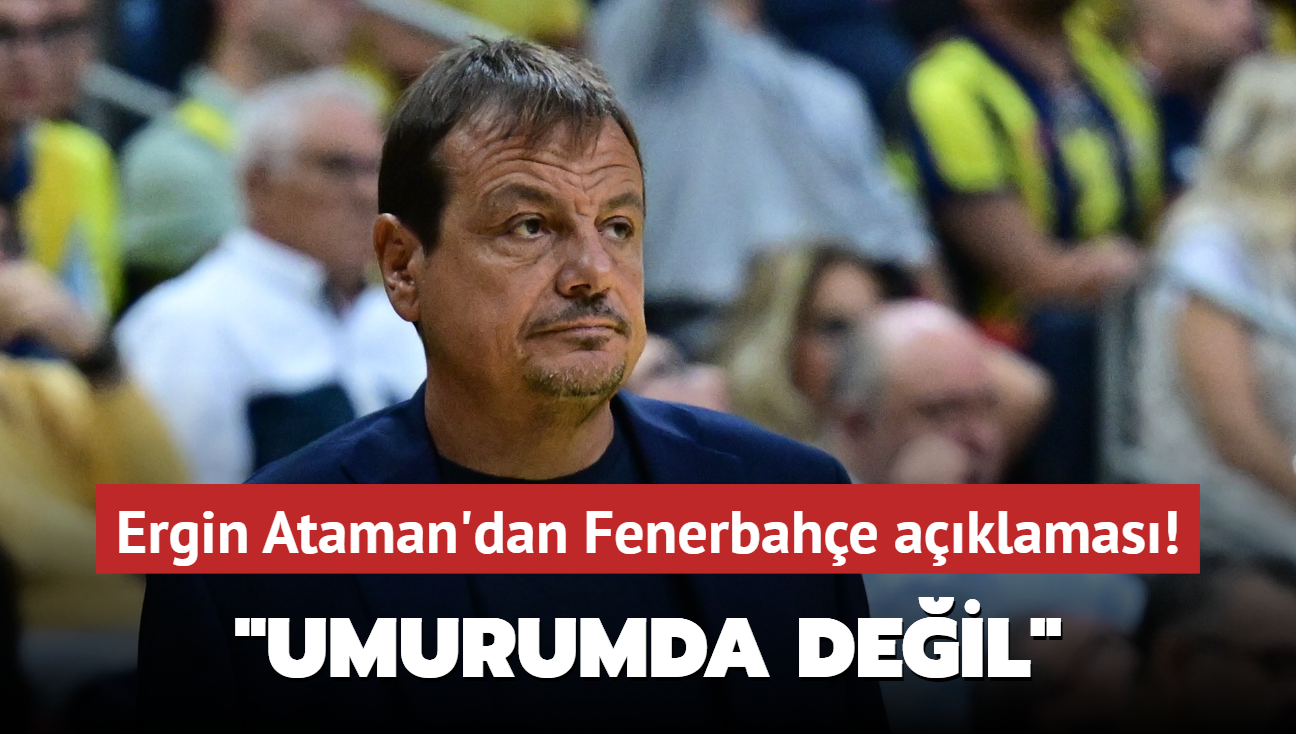 Ergin Ataman'dan Fenerbahe aklamas! "Umurumda deil"