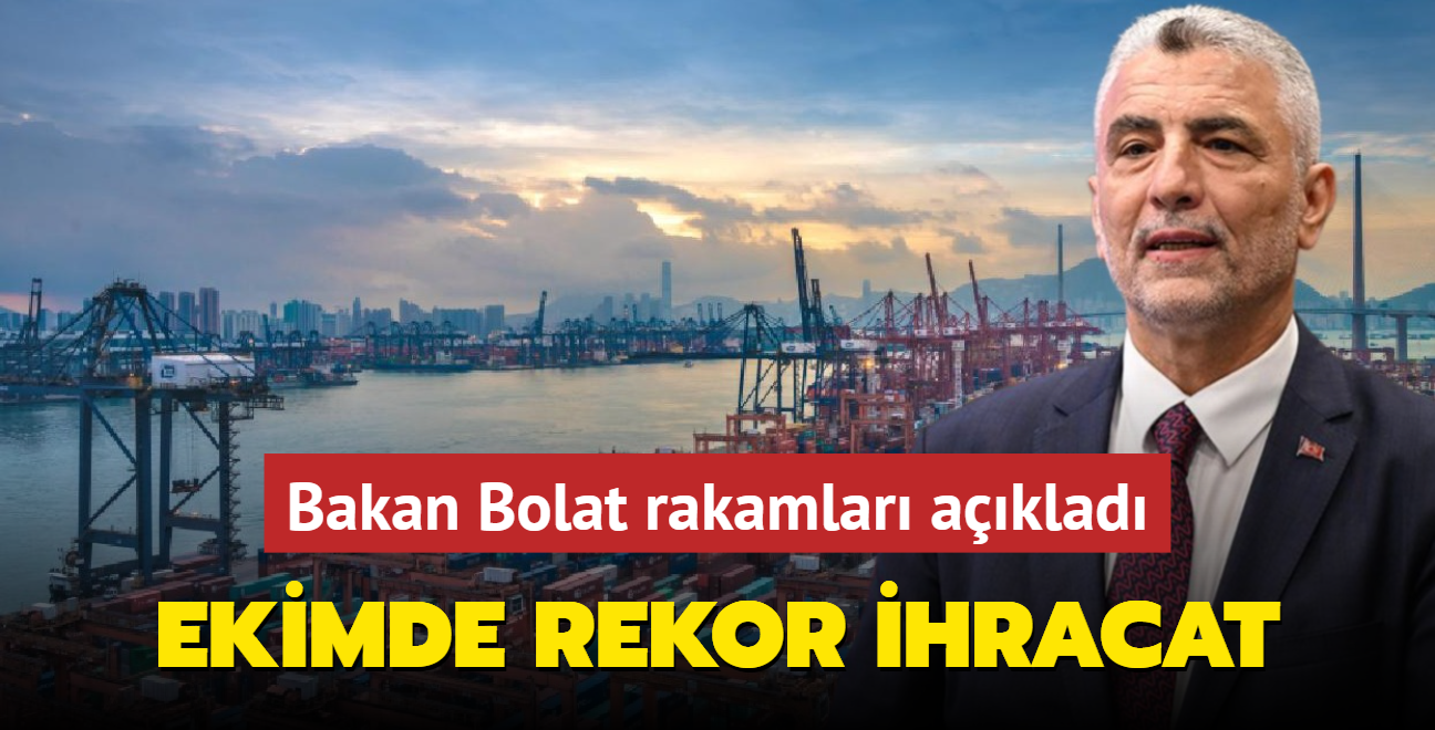 Bakan Bolat rakamlar aklad! Ekimde ihracat rekoru krld