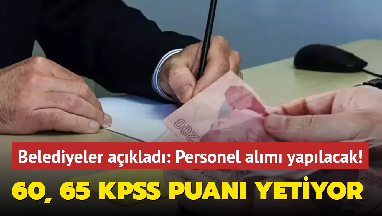 Belediyeler aklad: 60, 65 KPSS puan yetiyor! Personel alm yaplacak