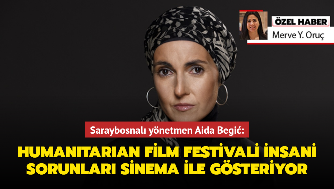 Humanitarian Film Festivali Jri Bakan Saraybosnal ynetmen Aida Begic: Dnyay daha iyi bir yer haline getirmek iin denemeyi brakmamalyz