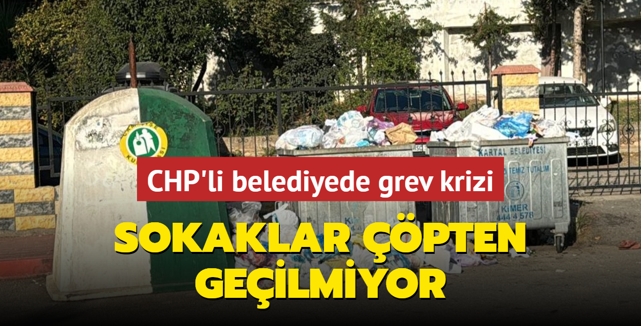 Sokaklar pten geilmiyor... CHP'li belediyede grev krizi