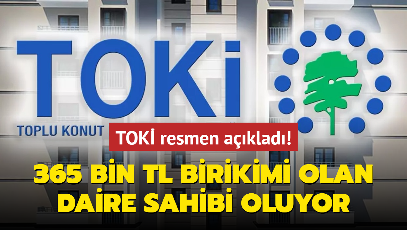 TOK resmen aklad: 365 bin TL birikimi olan daire sahibi oluyor! Aylk taksit ise...