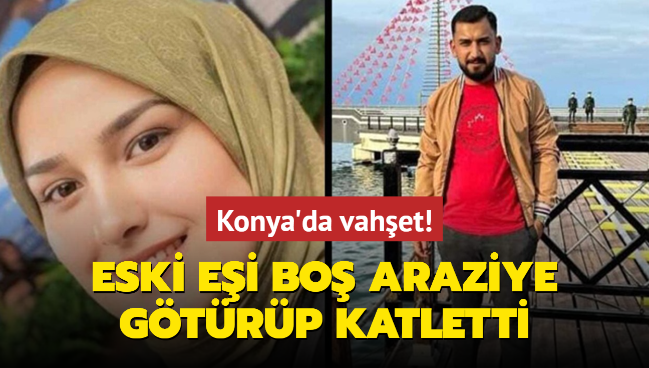 Konya'da vahet! Eski ei bo araziye gtrp katletti