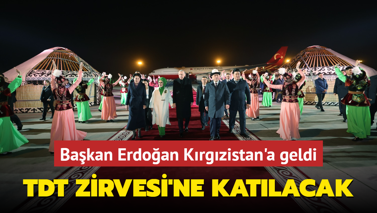 Bakan Erdoan Krgzistan'a geldi! TDT Zirvesi'ne katlacak