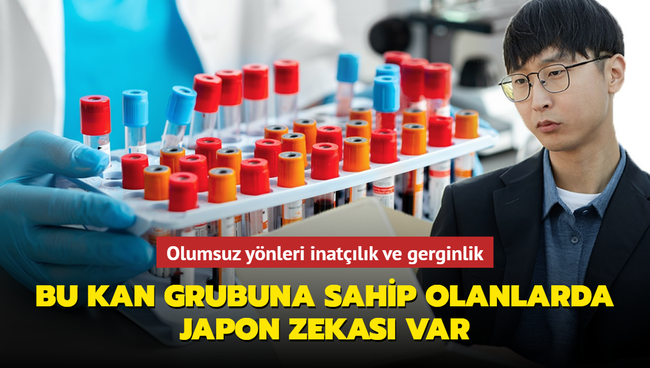 Bu kan grubuna sahip olanlarda Japon zekas var! Olumsuz ynleri inatlk ve gerginlik