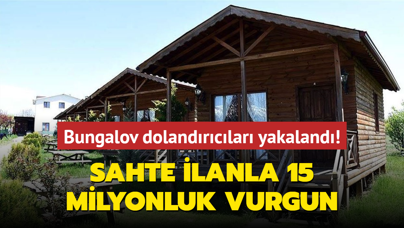 Sahte ilanla 15 milyonluk vurgun... Bungalov dolandrclar yakaland!