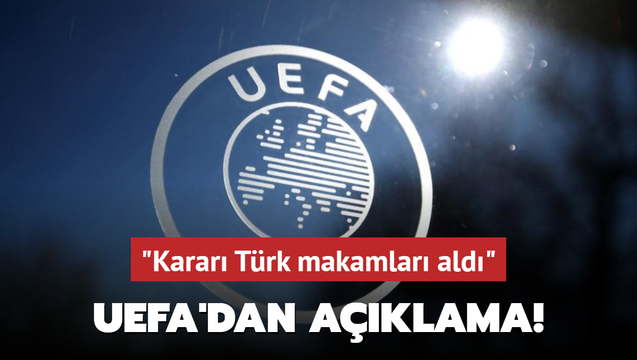 UEFA'dan aklama! "Karar Trk makamlar ald"